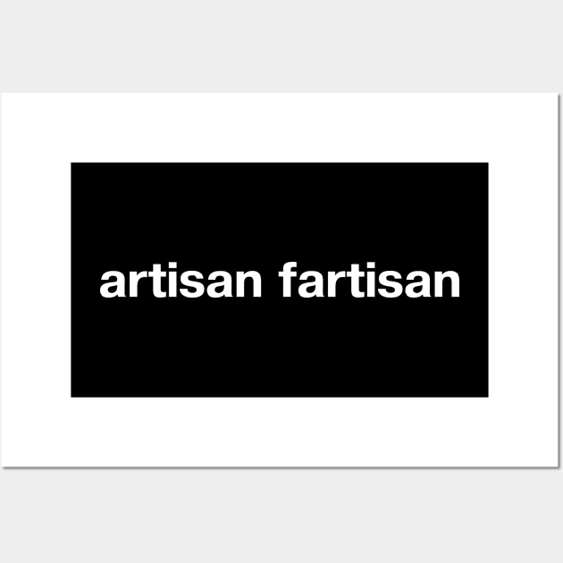 artisan fartisan Wall Art by TheBestWords